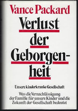 Verlust der Geborgenheit. Unsere kinderkranke Gesellschaft. Was die Vernachlässigung der Familie ...