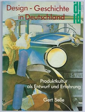 Design-Geschichte in Deutschland. Produktkultur als Entwurf und Erfahrung