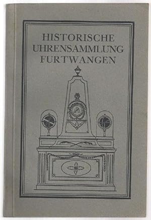 Historische Uhrensammlung Furtwangen. Im Auftrag des Badischen Ministeriums des Kultus und Unterr...