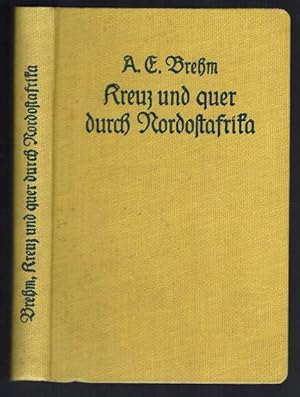 Bild des Verkufers fr Kreuz und quer durch Nordostafrika. Erlebnisse und Ergebnisse einer Naturforscherreise. Von A. E. Brehm. Bearbeitet und herausgegeben von Carl W. Neumann zum Verkauf von Antiquariat Stange