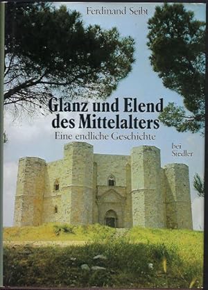 Glanz und Elend des Mittelalters. Eine endliche Geschichte