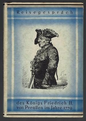 Reise-Gespräch (Reisegespräch) des Königs Friedrich II. von Preussen im Jahre 1779. Mit einem Vor...