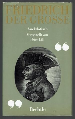 Friedrich der Große. Anekdotisch vorgestellt von Peter Lill