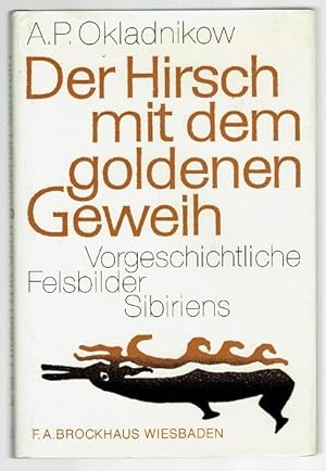 Der Hirsch mit dem goldenen Geweih. Vorgeschichtliche Felsbilder Sibiriens. Mit 45 Zeichnungen im...