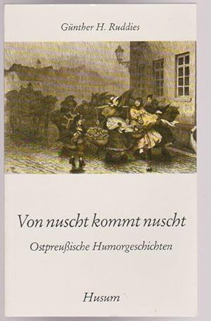 Seller image for Von nuscht kommt nuscht. Ostpreuische Humorgeschichten for sale by Antiquariat Stange