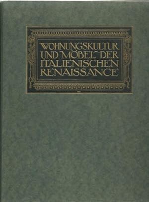 Image du vendeur pour Wohnungskultur und Mbel der italienischen Renaissance. Mit 590 Abbildungen (= Bauformen-Bibliothek Band XII) mis en vente par Antiquariat Stange