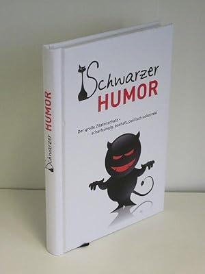 Schwarzer Humor Der große Zitatenschatz - scharfzüngig, boshaft, politisch unkorrekt