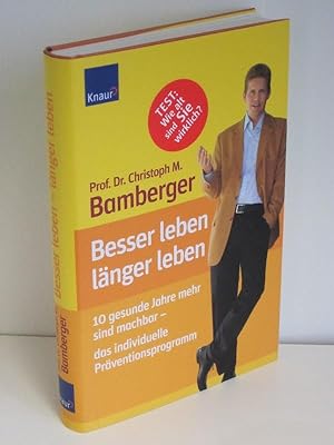 Besser leben - länger leben Zehn gesunde Jahre mehr sind machbar - das individuelle Präventionspr...