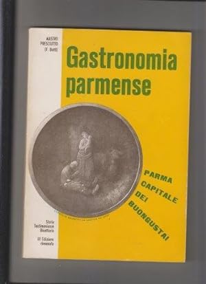 Gastronomia parmense ossia Parma capitale dei buongustai. Storia, testimonianze, ricettario