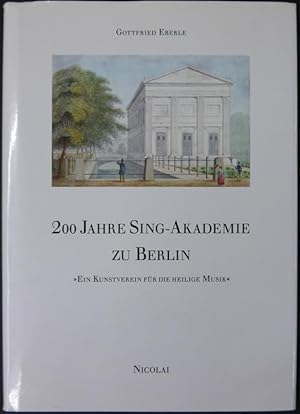 Immagine del venditore per Zweihundert Jahre Sing-Akademie zu Berlin. "Ein Kunstverein fr die heilige Musik". venduto da Antiquariat Rainer Schlicht