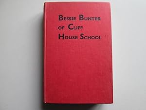 Seller image for BESSIE BUNTER OF CLIFF HOUSE SCHOOL for sale by Goldstone Rare Books