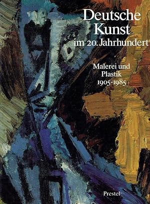 Deutsche Kunst im 20. Jahrhundert : Malerei und Plastik 1905 - 1985 ; (anlässlich der Ausstellung...