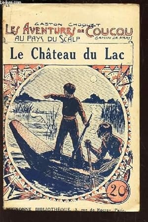 Imagen del vendedor de LE CHATEAU DU LAC / N16 DE LA COLLECTION "LES VENTURES DE COUCOU, GAMIN DE PARIS, AU PAYS DU SCALP". a la venta por Le-Livre