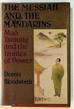 The Messiah and the Mandarins: Mao Tsetung and the Ironies of Power. 1st Edition