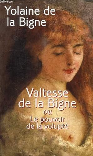 Bild des Verkufers fr VALTESSE DE LA BIGNE OU LE POUVOIR DE LA VOLUPTE zum Verkauf von Le-Livre