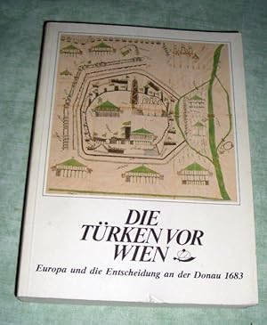 Bild des Verkufers fr Die Trken vor Wien. Europa und die Entscheidung an der Donau 1683. Katalog zur 82. Sonderausstellung des Historischen Museums der Stadt Wien im Jahre 1983. zum Verkauf von Antiquariat  Lwenstein