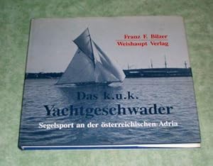 Seller image for Das k.u.k. Yachtgeschwader. Segelsport an der sterreichischen Adria. for sale by Antiquariat  Lwenstein