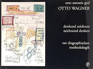 Otto Wagner: Denkend Zeichnen, Zeichnend Denken. Zur Diagraphischen Methodologik.