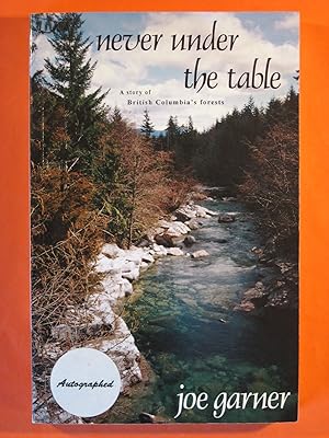 Imagen del vendedor de Never Under the Table: a Story of British Columbia's Forests and Government Mismanagement a la venta por Pistil Books Online, IOBA