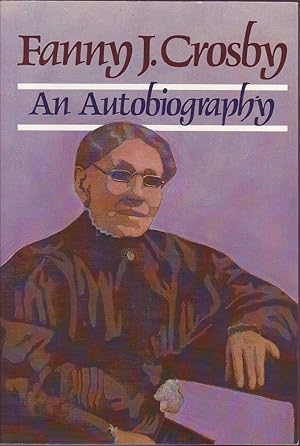 Seller image for Fanny J. Crosby: An Autobiography for sale by Mr Pickwick's Fine Old Books