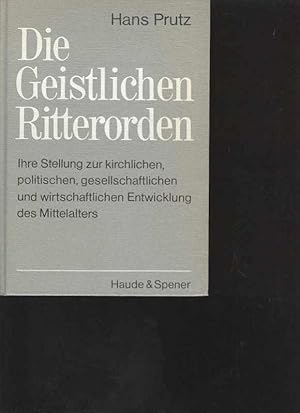 Prutz die geistlichen Ritterorden, Haude & Spener 1908 Nachdruck 1977, 549 Seiten