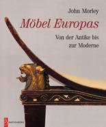 Möbel Europas : von der Antike bis zur Moderne