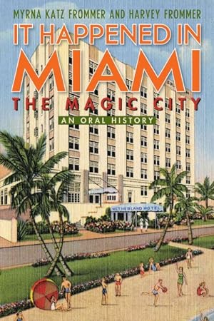 Bild des Verkufers fr It Happened in Miami, the Magic City : An Oral History zum Verkauf von GreatBookPrices