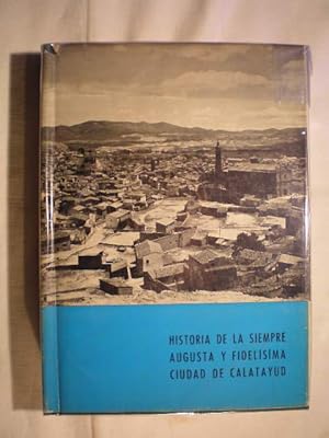 Bild des Verkufers fr Historia de la siempre augusta y fidelsima Ciudad de Calatayud zum Verkauf von Librera Antonio Azorn