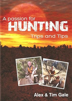 Seller image for A PASSION FOR HUNTING: TRIPS AND TIPS. By Alex and Tim Gale. for sale by Coch-y-Bonddu Books Ltd