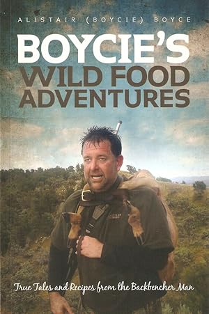 Immagine del venditore per BOYCIE'S WILD FOOD ADVENTURES: TRUE TALES AND RECIPES FROM THE BACKBENCHER MAN. By Alistair (Boycie) Boyce. venduto da Coch-y-Bonddu Books Ltd