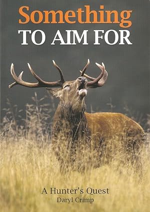Seller image for SOMETHING TO AIM FOR: A HUNTER'S QUEST. By Daryl Crimp. for sale by Coch-y-Bonddu Books Ltd