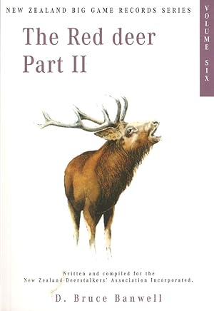 Seller image for THE EUROPEAN RED DEER. CERVUS ELAPHUS, SSP: VOLUME VI, THE RED DEER PART II, IN THE SERIES OF NEW ZEALAND BIG GAME TROPHY RECORDS. Written and compiled by D. Bruce Banwell, on behalf of the New Zealand Deerstalkers' Association, Incorporated. for sale by Coch-y-Bonddu Books Ltd