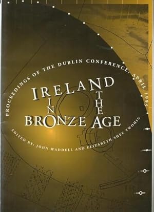 Imagen del vendedor de Ireland in the Bronze Age Proceedings of the Dublin Conference, April 1995. a la venta por Saintfield Antiques & Fine Books