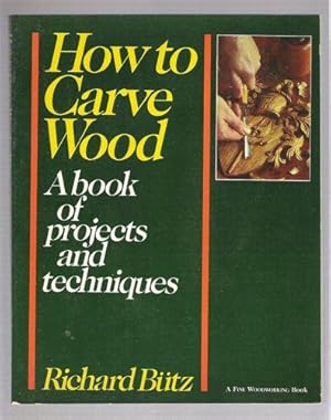 How to Carve Wood: A Book of Projects and Techniques (Fine Woodworking Book)