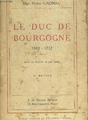 Bild des Verkufers fr LE DUC DE BOURGOGNE 1682 - 1712 - AVEC UN PORTRAIT ET UNE CARTE - 3e EDITION zum Verkauf von Le-Livre