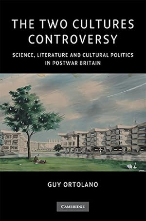 The Two Cultures Controversy: Science, Literature and Cultural Politics in Postwar Britain