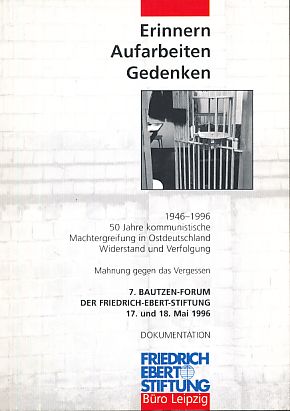 Erinnern - Aufarbeiten- Gedenken. 1946-1996, 50 Jahre kommunistische Machtergreifung in Ostdeutsc...