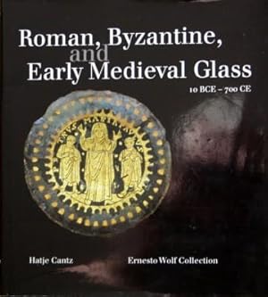 Roman, Byzantine, and early medieval glass : 10 BCE - 700 BCE ; Ernesto Wolf Collection.