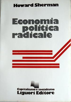 ECONOMIA POLITICA RADICALE. IL CAPITALISMO E IL SOCIALISMO DA UN PUNTO DI VISTA MARXISTA-UMANISTA