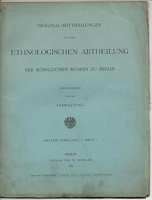 Original-Mittheilungen aus der ethnologischen Abtheilung der königlichen Museen zu Berlin. Erster...