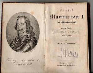 Kurfürst Maximilian I. der Glaubensheld - epische Skizze des dreißigjährigen Krieges in drei Gesä...