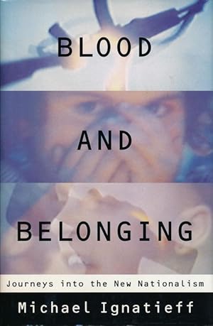 Seller image for Blood and Belonging Journeys Into the New Nationalism for sale by Good Books In The Woods