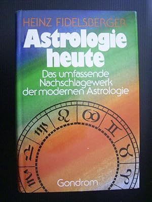Astrologie heute. Das umfassende Nachschlagewerk der modernen Astrologie.,