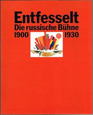 Entfesselt. Die russische Bühne 1900-1930. Aus der Sammlung des Staatlichen zentralen A.A.Bachrus...