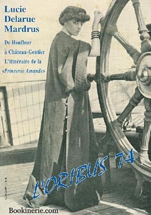 Lucie Delarue-Mardrus. De Honfleur à Château-Gontier. L itinéraire de la "Princesse Amande". Avec...