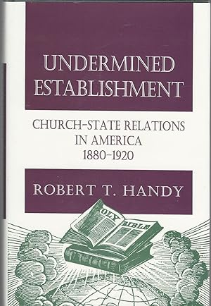 Seller image for Undermined Establishment: Church-State Relations in America, 1880-1920 Studies in Church and State Series) for sale by Dorley House Books, Inc.