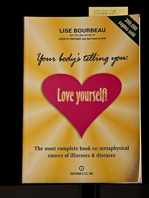 Immagine del venditore per Your Body's Telling You: Love Yourself: The Most Complete Book on the Metaphysical Causes of Illnesses and Disease venduto da Mad Hatter Bookstore