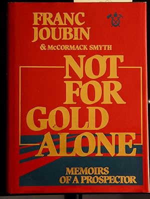 Image du vendeur pour Not for gold alone: The memoirs of a prospector mis en vente par Mad Hatter Bookstore