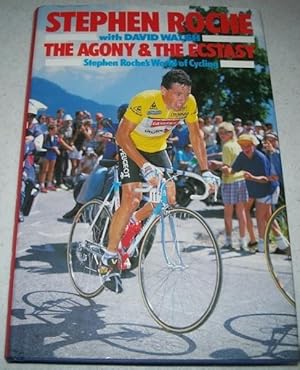 Imagen del vendedor de The Agony and the Ecstasy: Stephen Roche's World of Cycling a la venta por Easy Chair Books