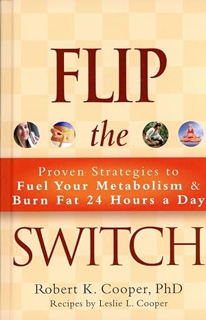 FLIP THE SWITCH: Proven strategies to Fuel Your Metabolism & Burn Fat 24 Hours a Day